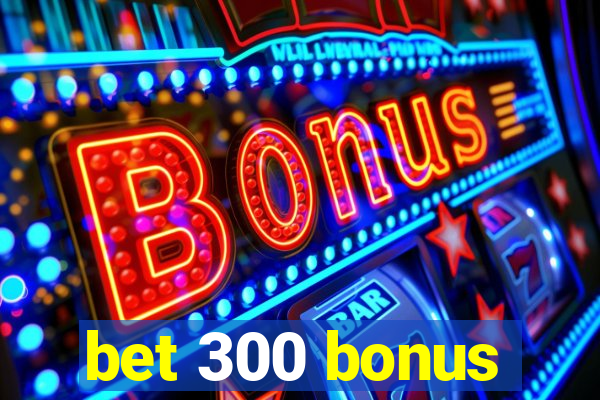 bet 300 bonus